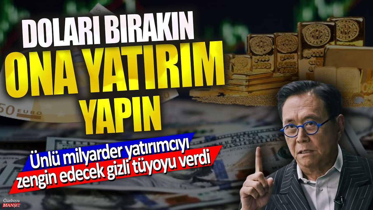 Ünlü milyarder Robert Kiyosaki yatırımcıyı zengin edecek gizli tüyoyu verdi! Doları bırakın ona yatırım yapın