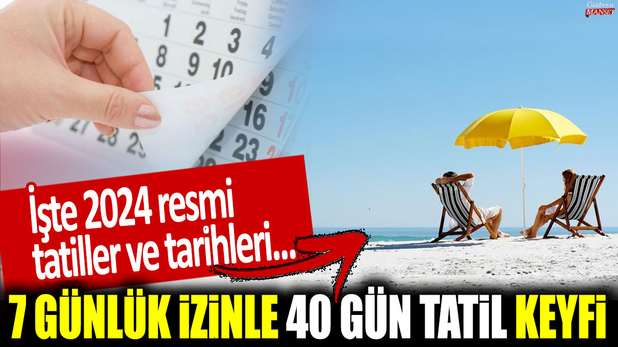 7 günlük izinle 40 gün tatil keyfi! İşte 2024 resmi tatiller ve tarihleri...