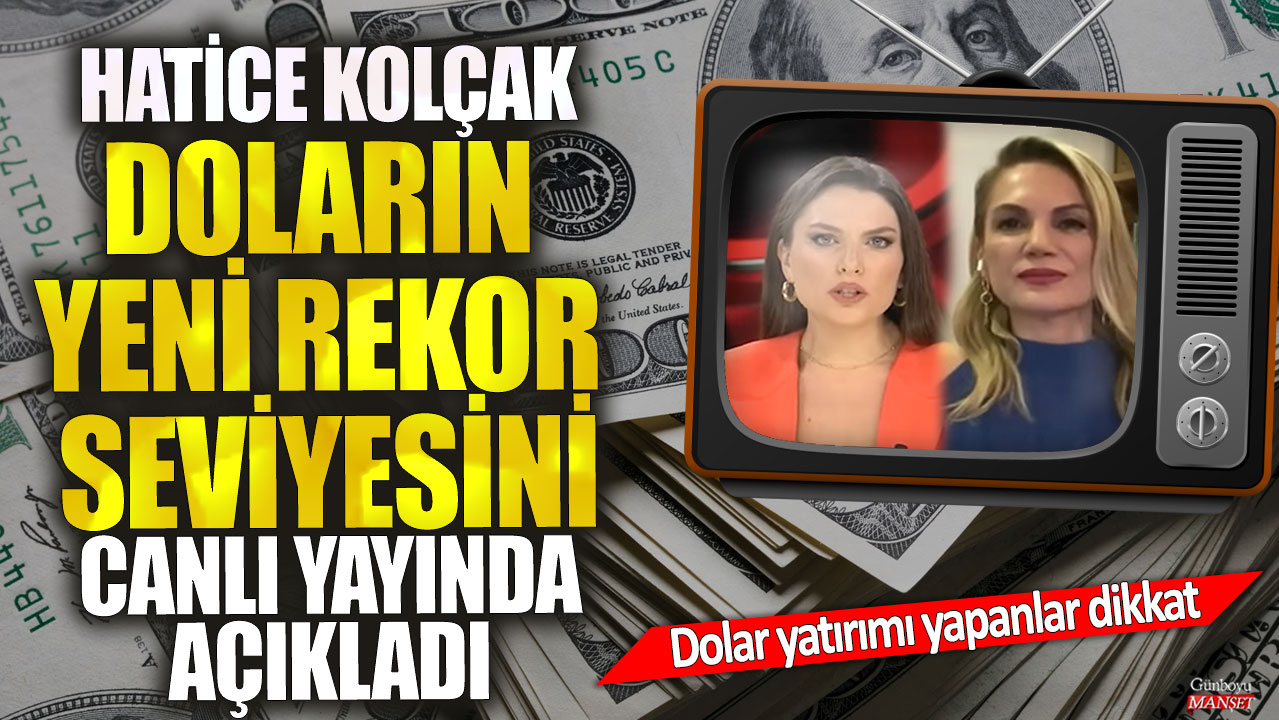 Piyasa uzmanı Hatice Kolçak, doların yeni rekor seviyesini canlı yayında açıkladı! Dolar yatırımı yapanlar dikkat