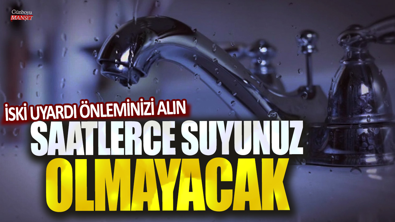 Saatlerce suyunuz olmayacak: İSKİ uyardı, önleminizi alın