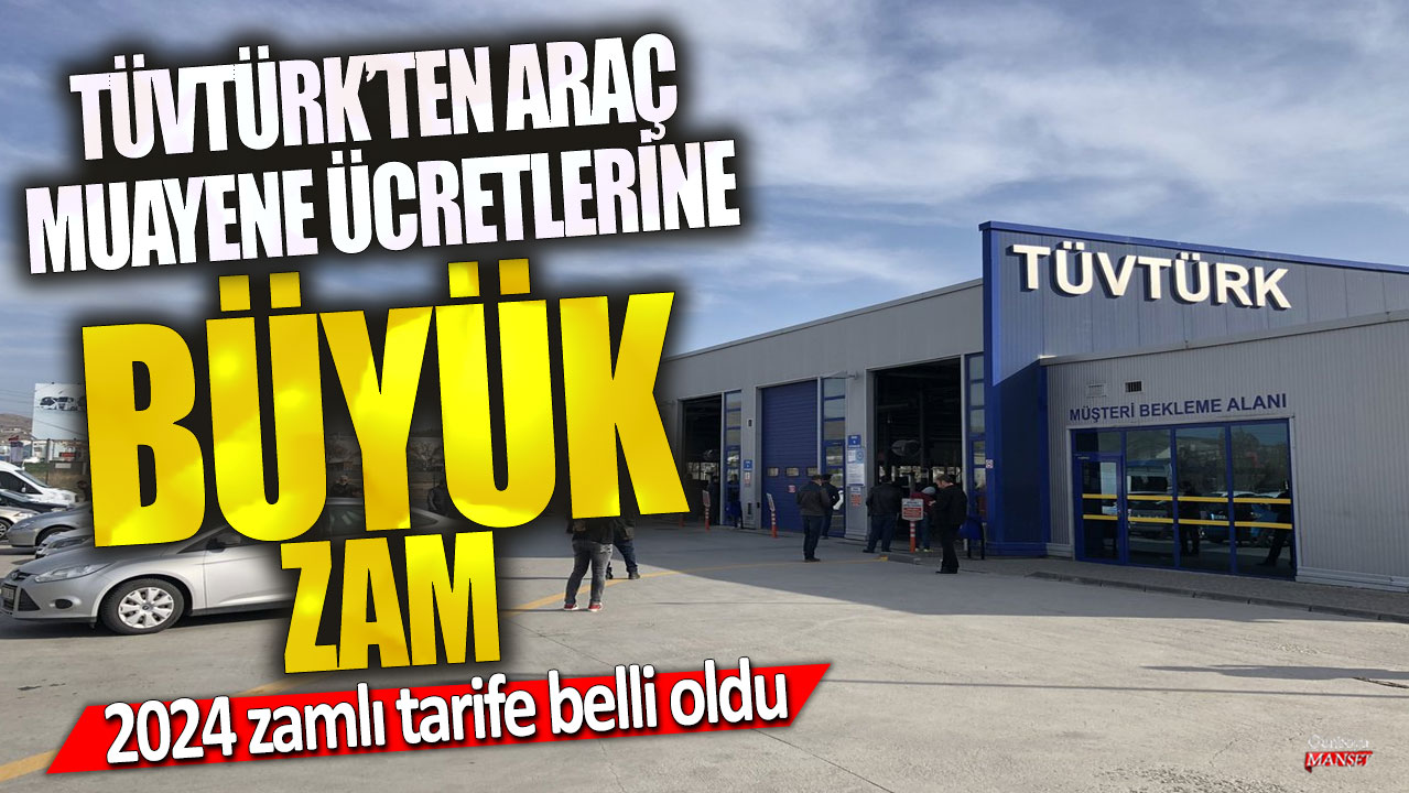 TÜVTÜRK’ten araç muayene ücretlerine büyük zam! 2024 zamlı tarife belli oldu