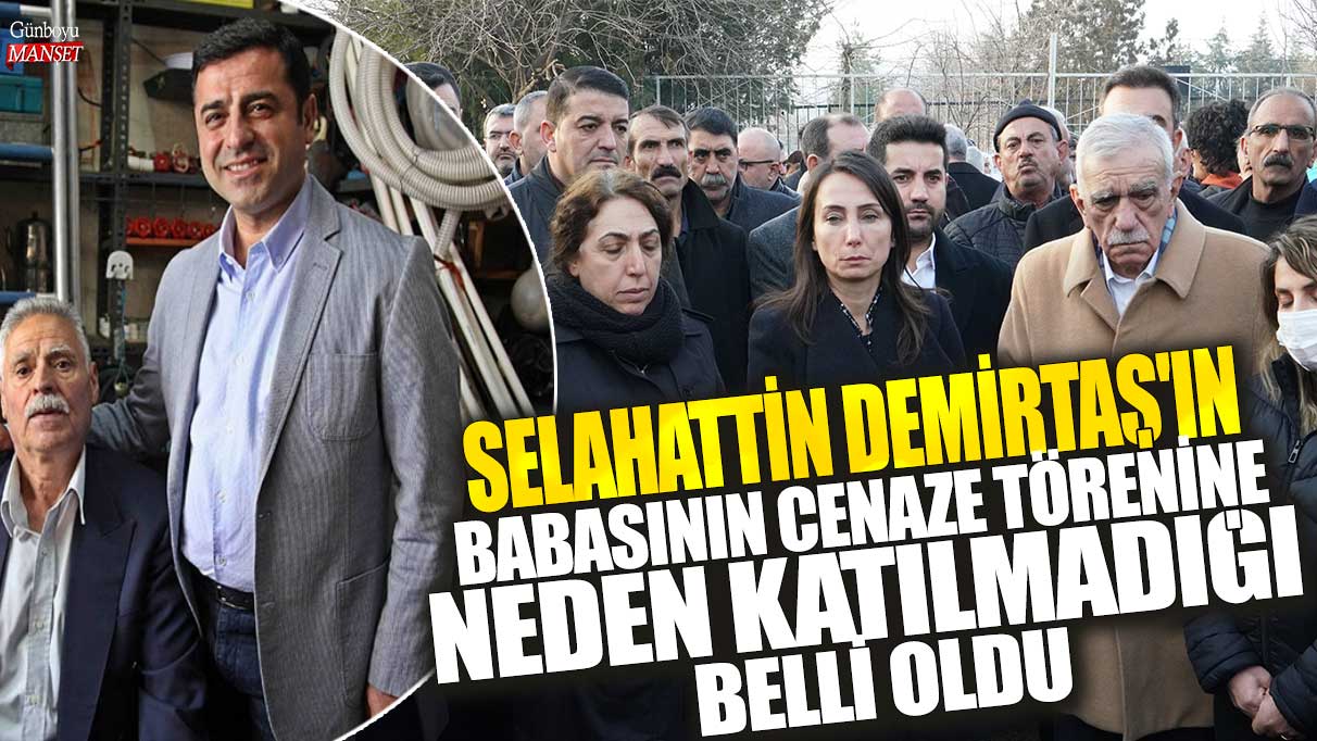 Selahattin Demirtaş'ın babasının cenaze törenine neden katılmadığı belli oldu