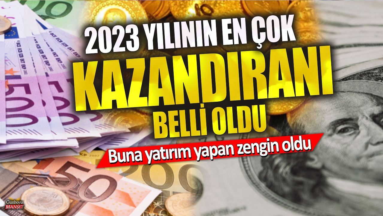 2023 yılının en çok kazandıranı belli oldu! Buna yatırım yapan zengin oldu