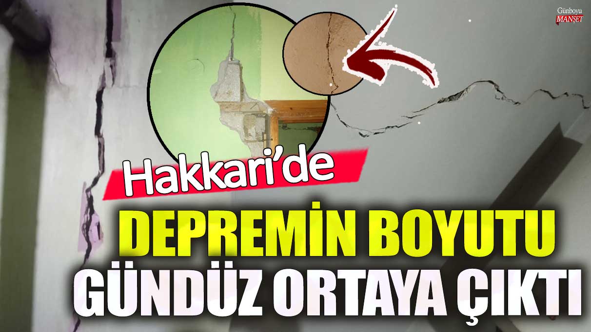 Hakkari’de depremin boyutu gündüz ortaya çıktı