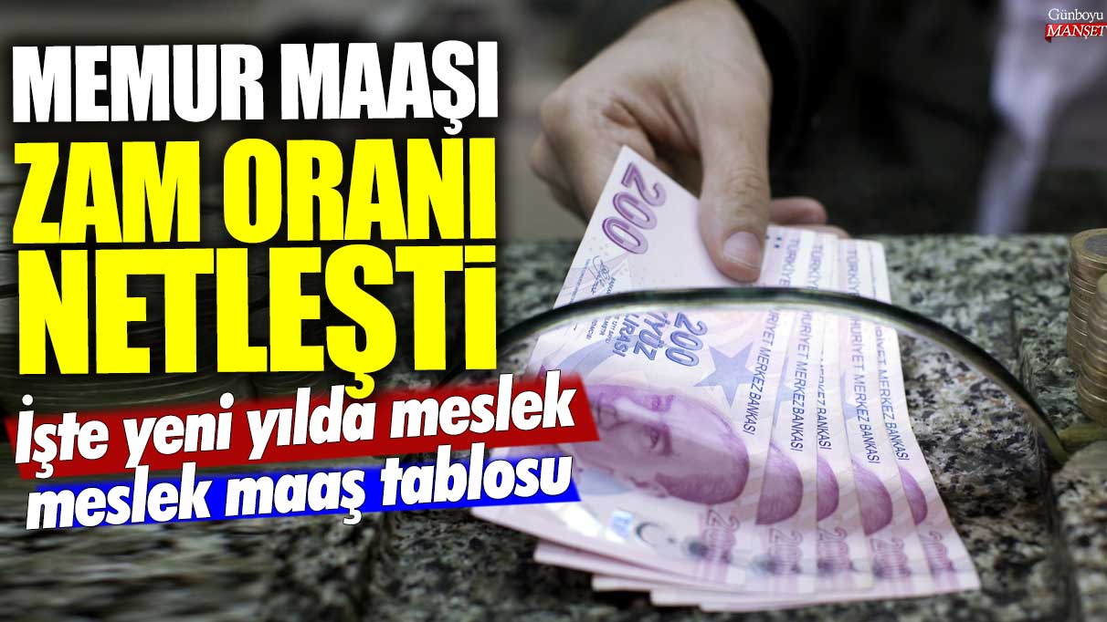 Memur maaşı zam oranı netleşti! İşte yeni yılda meslek meslek maaş tablosu