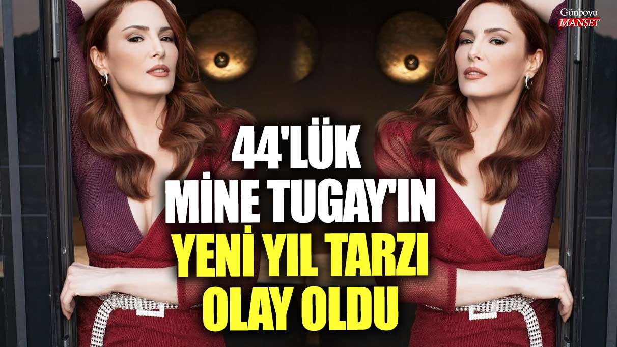 44'lük Mine Tugay'ın yeni yıl tarzı olay oldu