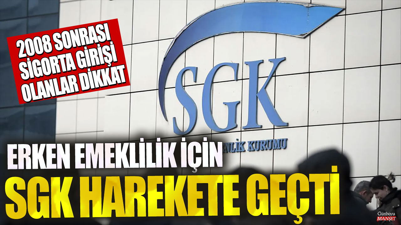 Erken emeklilik için SGK harekete geçti! 2008 sonrası sigorta girişi olanlar dikkat