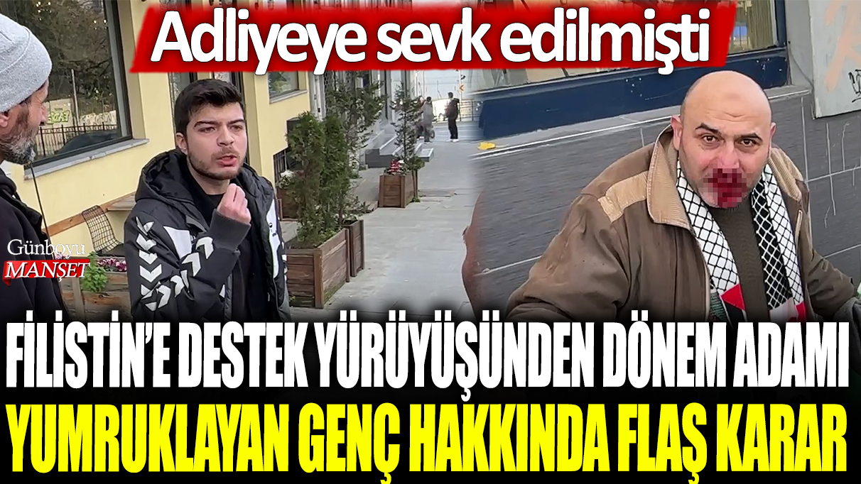 Filistin'e destek yürüyüşünden geri dönen adamı yumruklayan genç hakkında flaş karar: Adliyeye sevk edilmişti