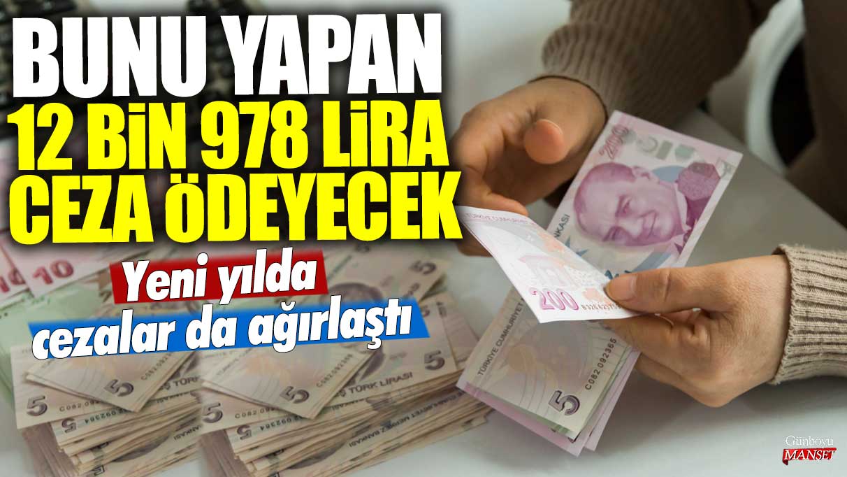 Yeni yılda cezalar da ağırlaştı! Bunu yapan 12 bin 978 lira ceza ödeyecek