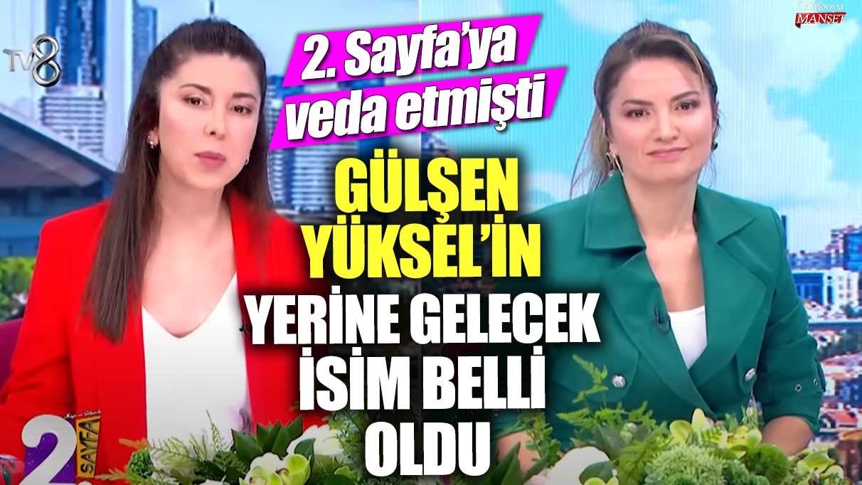 2. Sayfa’ya veda etmişti! Gülşen Yüksel’in yerine gelecek isim belli oldu