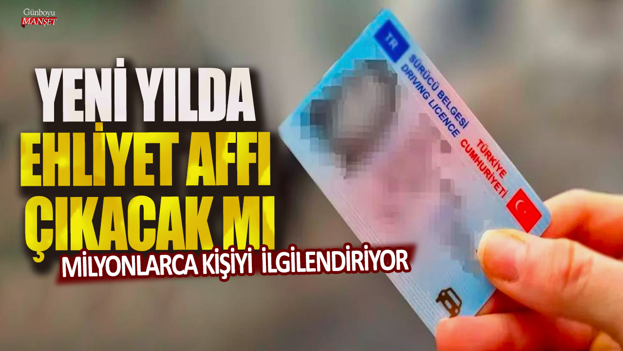 Milyonlarca kişiyi ilgilendiriyor: Yeni yılda ehliyet affı çıkacak mı?