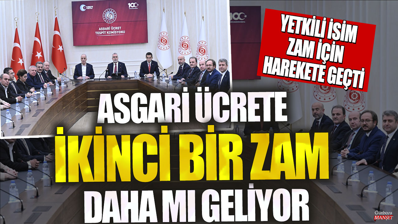 Asgari ücrete ikinci bir zam daha mı geliyor! Yetkili isim zam için harekete geçti