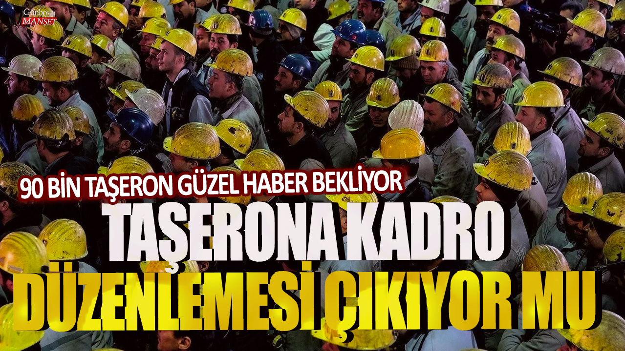 90 bin taşeron güzel haber bekliyor! Taşerona kadro düzenlemesi çıkıyor mu?