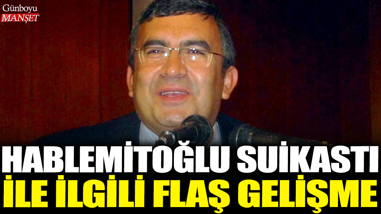 Son dakika... Necip Hablemitoğlu suikastı ile ilgili flaş gelişme