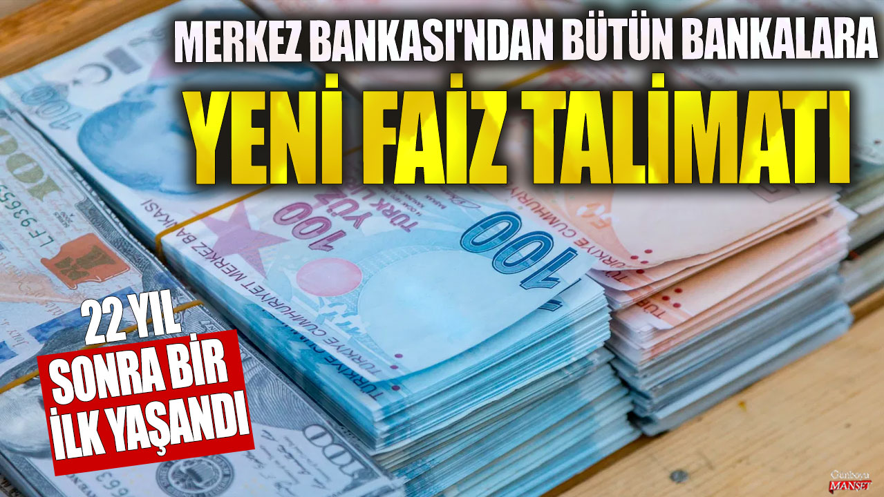 Merkez Bankası’ndan bütün bankalara yeni faiz talimatı! 22 yıl sonra bir ilk yaşandı