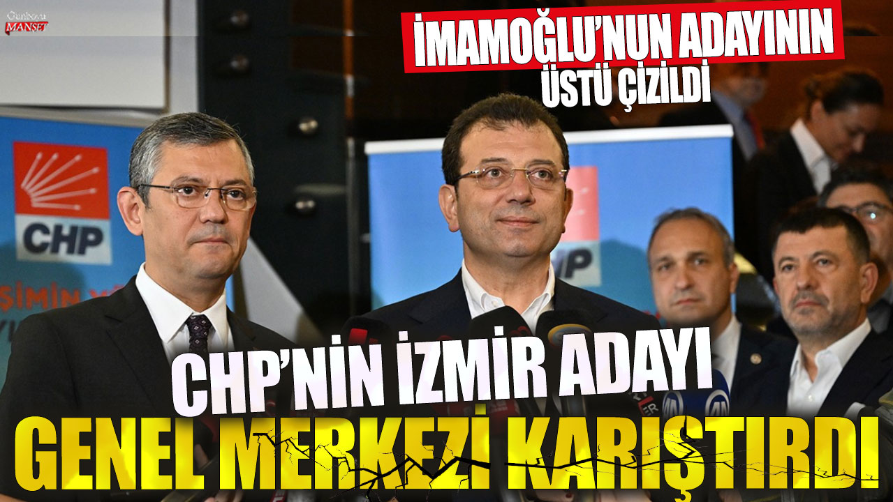 İmamoğlu'nun adayının üstü çizildi: CHP'nin İzmir adayı genel merkezi karıştırdı