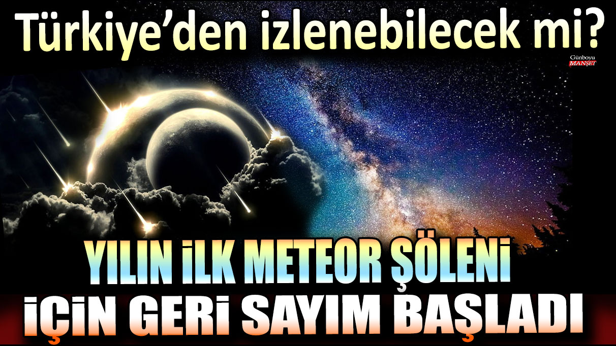 Yılın ilk meteor yağmuru için geri sayım başladı! Türkiye'den izlenebilecek mi?