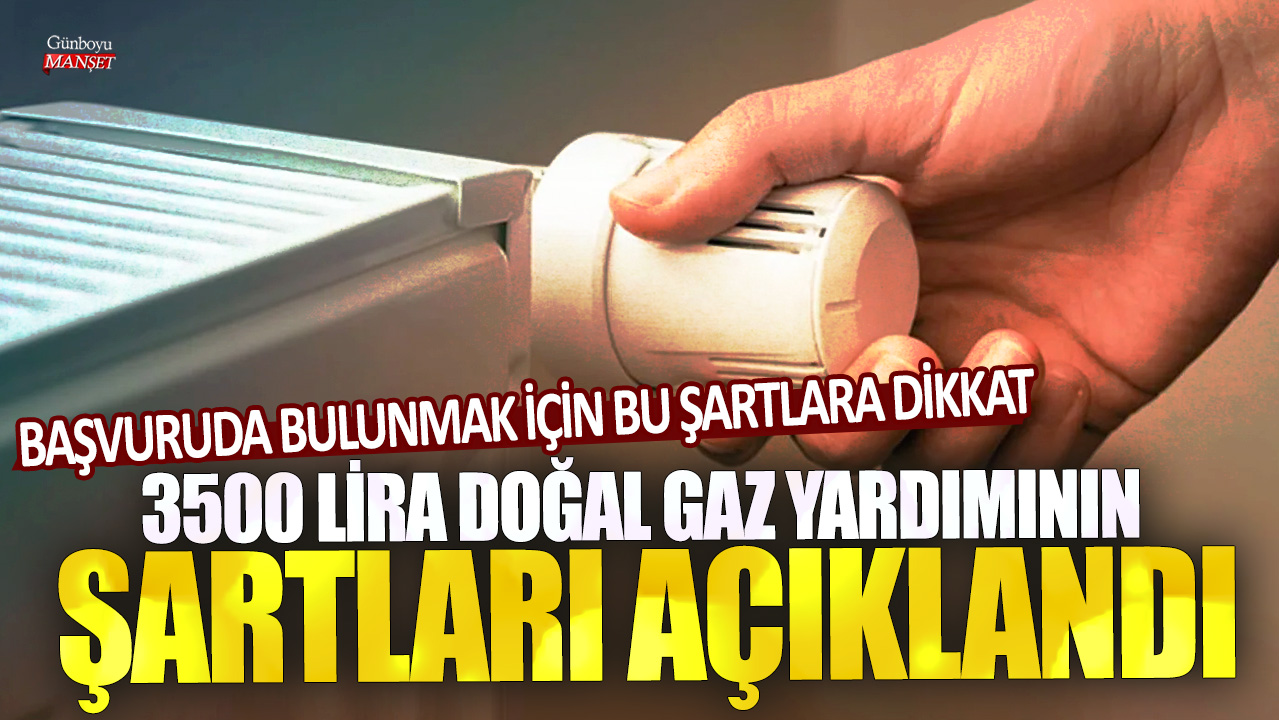 3500 lira doğal gaz yardımının şartları açıklandı: Başvuruda bulunmak için bu şartlara dikkat