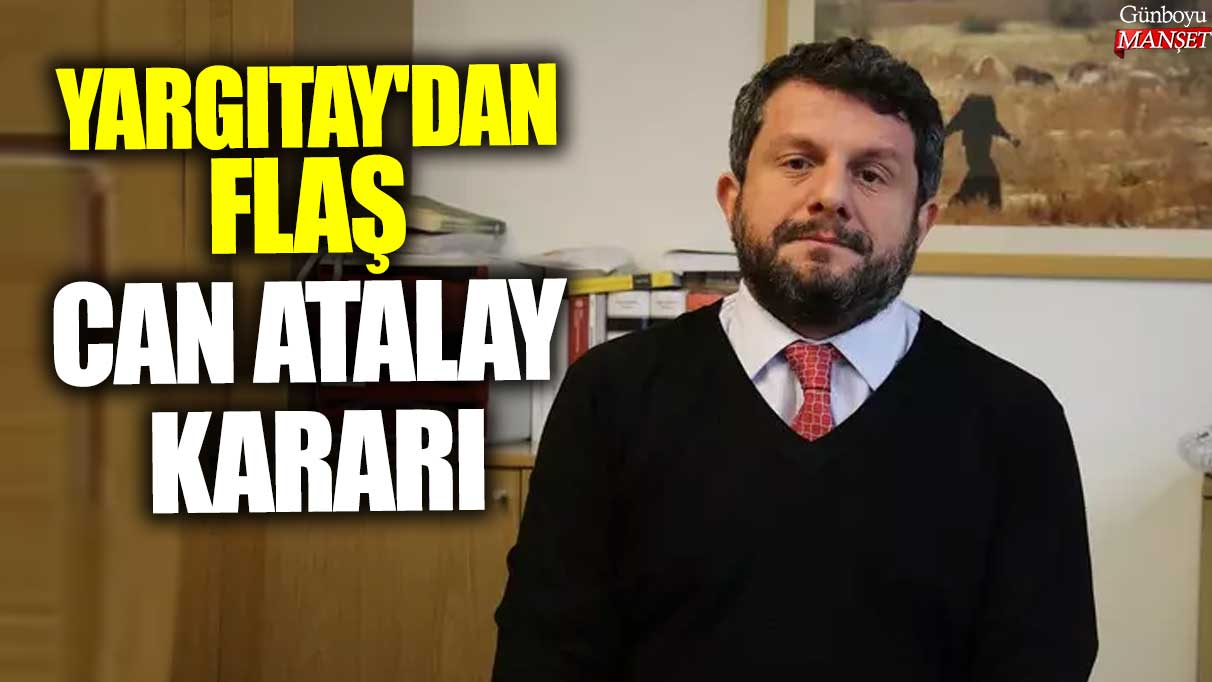 Son dakika... Yargıtay'dan flaş Can Atalay kararı