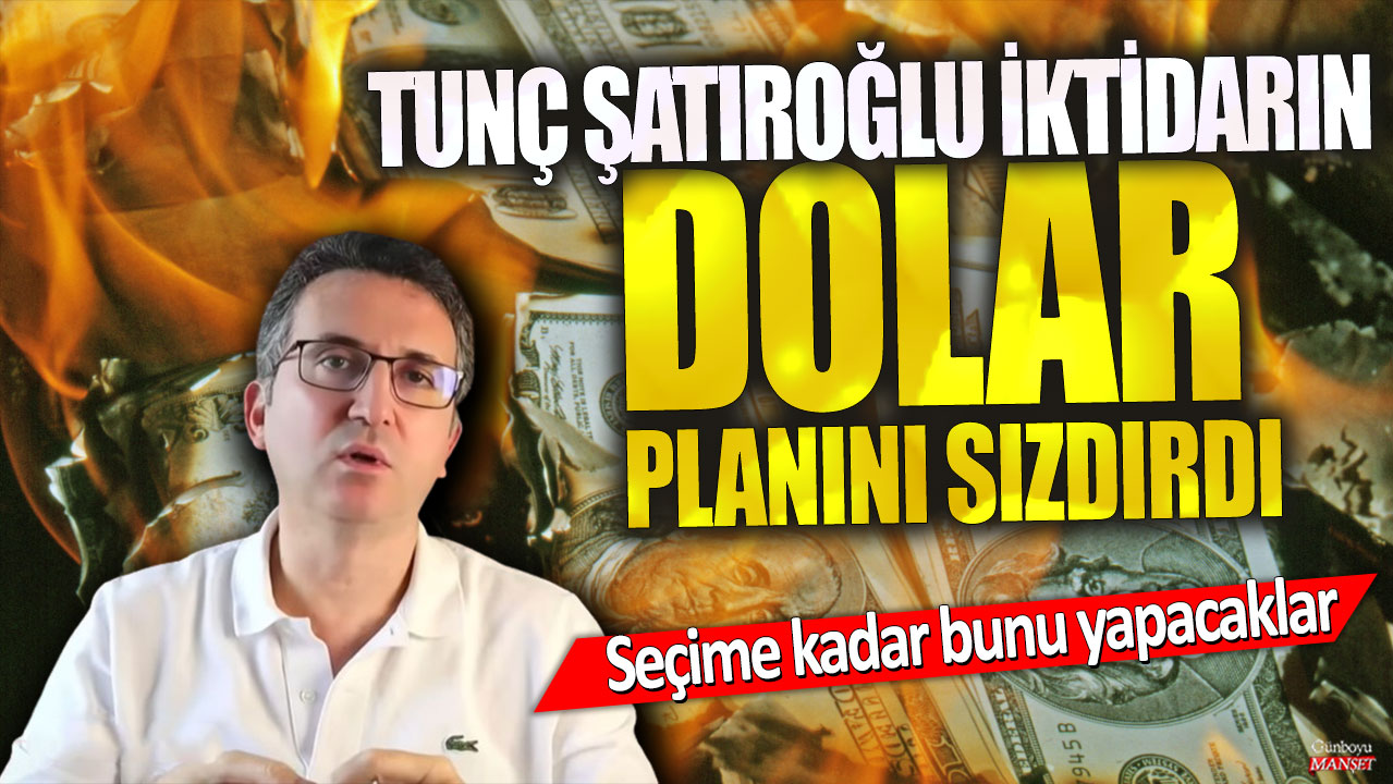 Ünlü ekonomist Tunç Şatıroğlu iktidarın dolar planını sızdırdı! Seçime kadar bunu yapacaklar