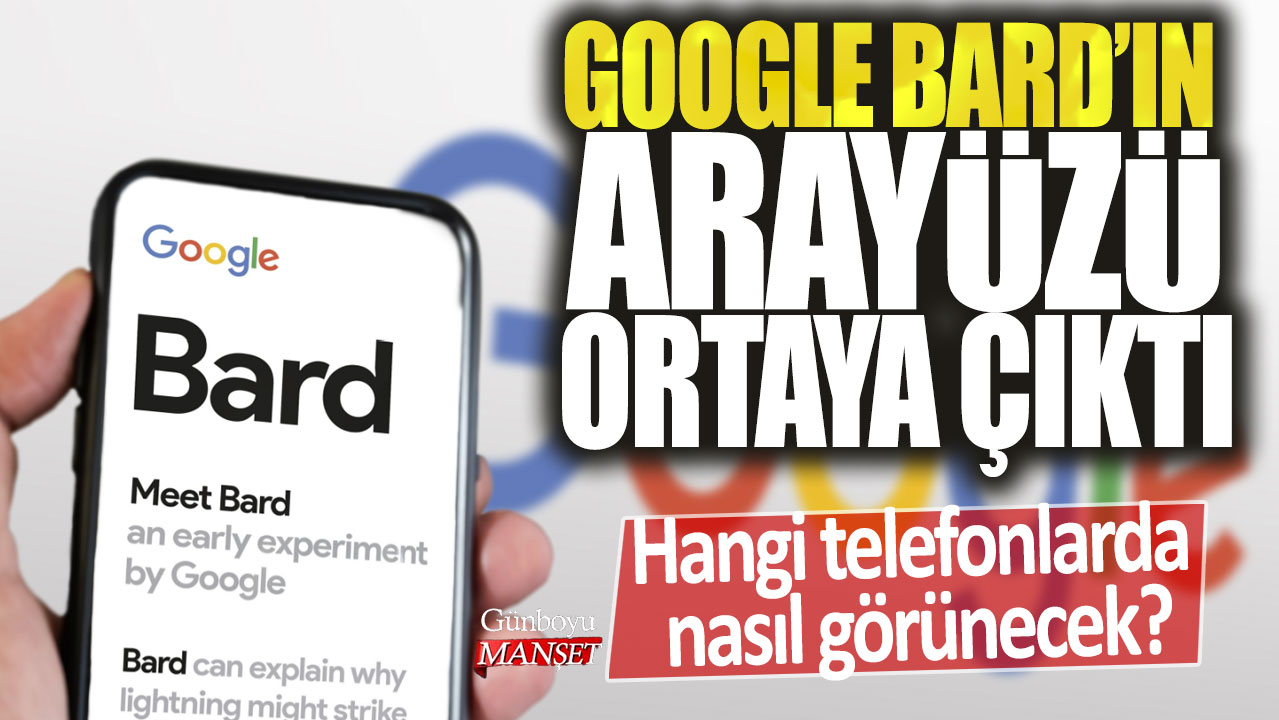 Google'ın yapay zekası Bard'ın arayüzü ortaya çıktı: Hangi telefonlarda nasıl görünecek?