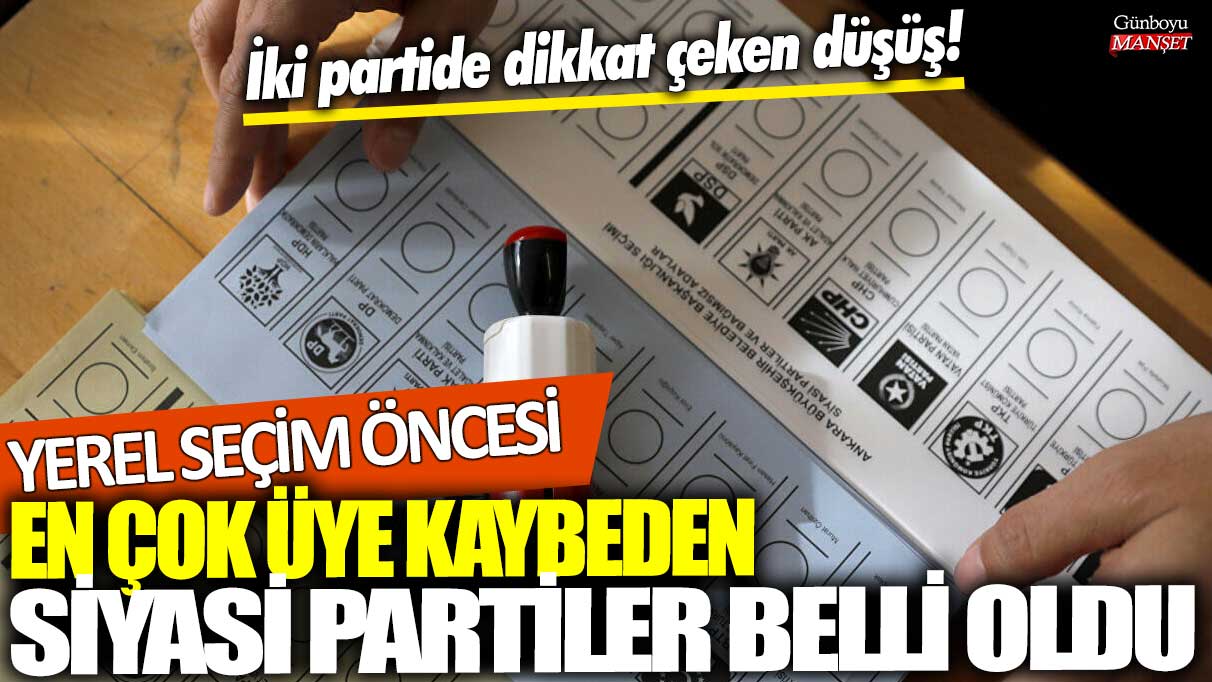 Yerel seçim öncesi en çok üye kaybeden siyasi partiler belli oldu! İki partide dikkat çeken düşüş