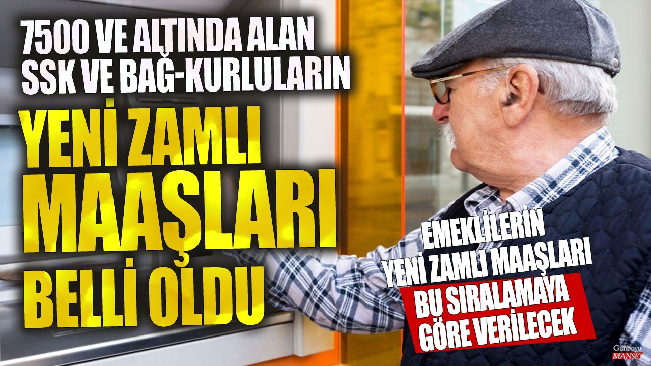 7500 ve altında alan SSK, Bağ-Kurluların yeni zamlı maaşları belli oldu! Emeklilerin yeni zamlı maaşları bu sıralamaya göre verilecek