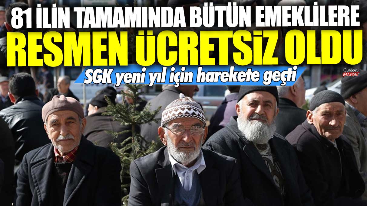 81 ilin tamamında bütün emeklilere resmen ücretsiz oldu! Yeni yılın ilk müjdesi geldi! SGK harekete geçti