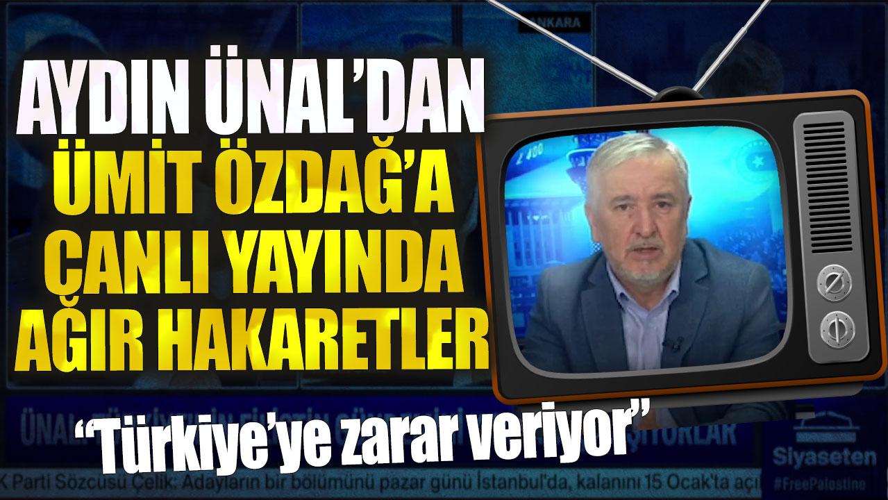 Aydın Ünal’dan Ümit Özdağ’a canlı yayında ağır hakaretler: Türkiye’ye zarar veriyor