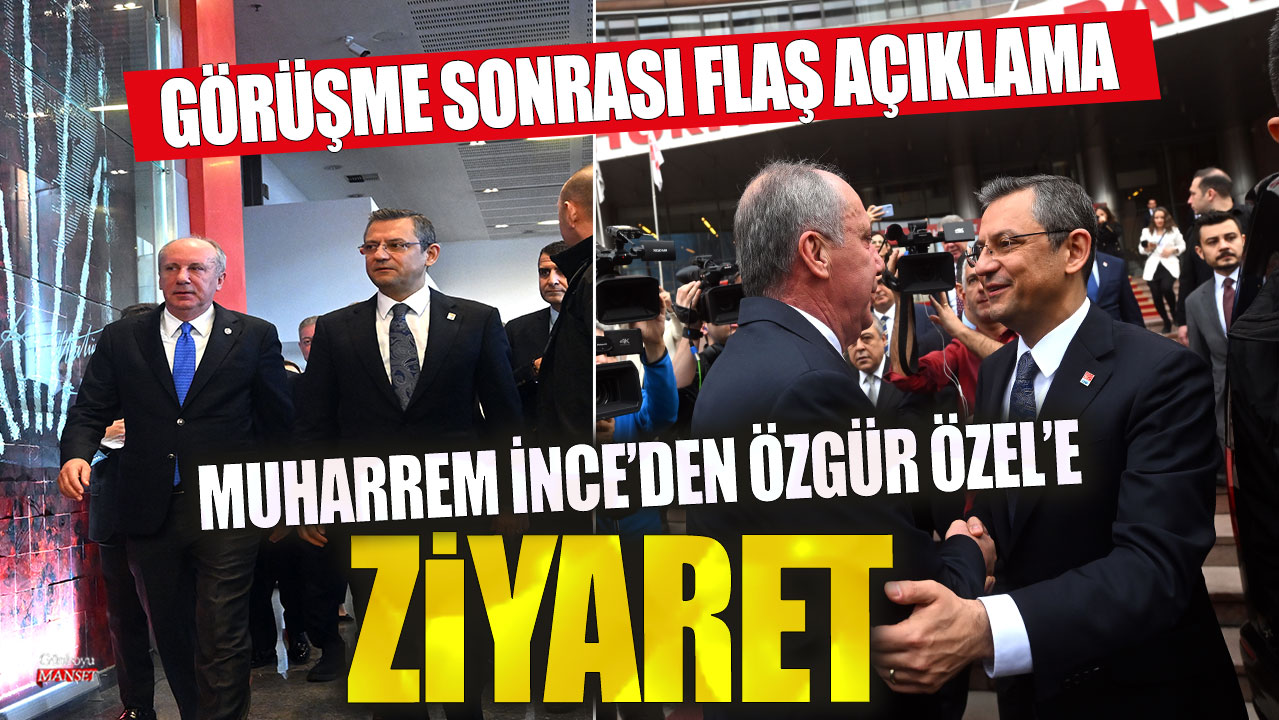 Muharrem İnce’den Özgür Özel’e ziyaret: Görüşme sonrası flaş açıklama