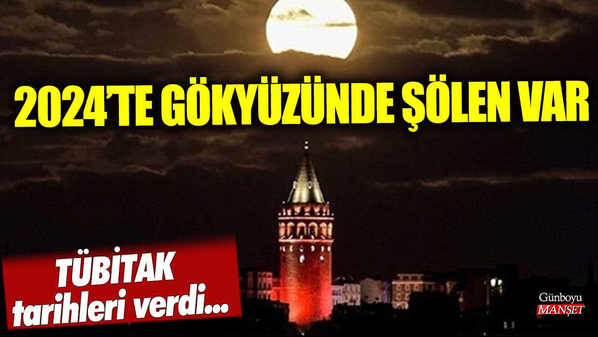 2024'te gökyüzünde şölen var! TÜBİTAK tarihleri açıkladı