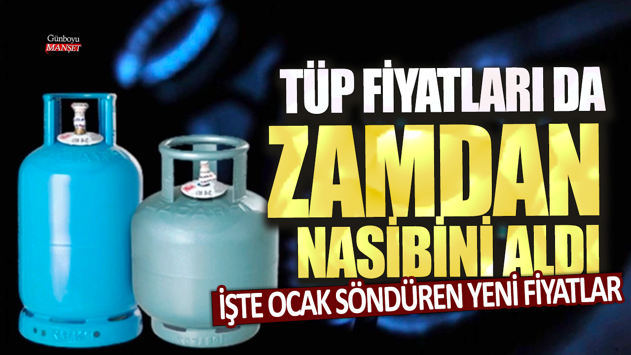 Tüp fiyatları da zamdan nasibini aldı: İşte ocak söndüren yeni fiyatlar...