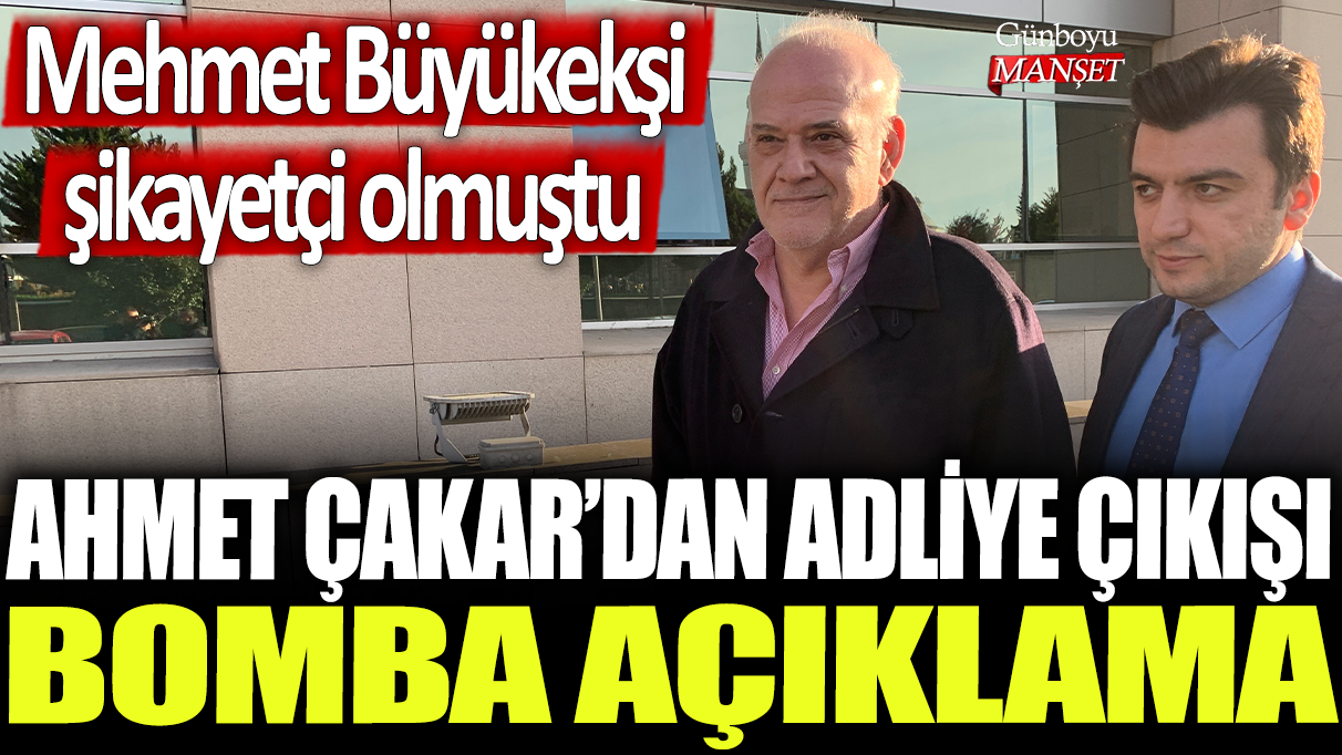 Ahmet Çakar'dan adliye önünde bomba açıklama: Mehmet Büyükekşi şikayetçi olmuştu