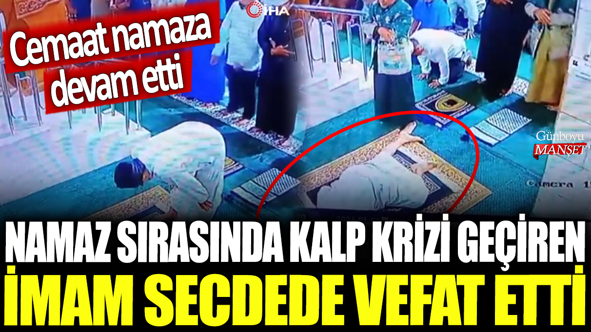 Namaz sırasında kalp krizi geçiren imam secdede vefat etti: Cemaat namaza devam etti