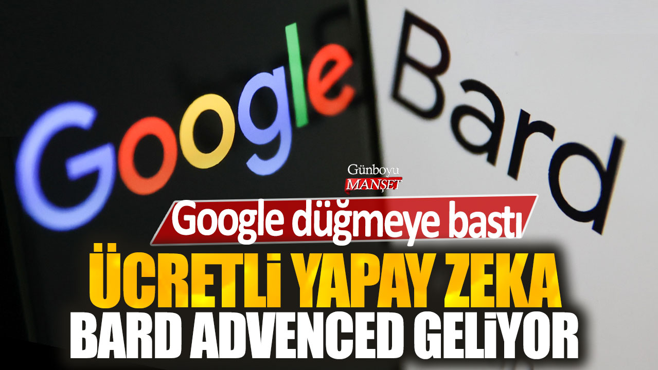 Google düğmeye bastı: Ücretli yapay zeka Bard Advenced geliyor