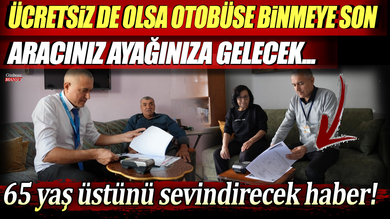 65 yaş üstünü sevindirecek haber: Ücretsiz de olsa otobüse binmeye son, aracınız ayağınıza gelecek...