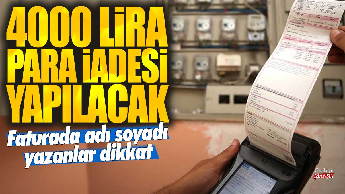 4000 lira para iadesi yapılacak! Faturada adı soyadı yazanlar dikkat