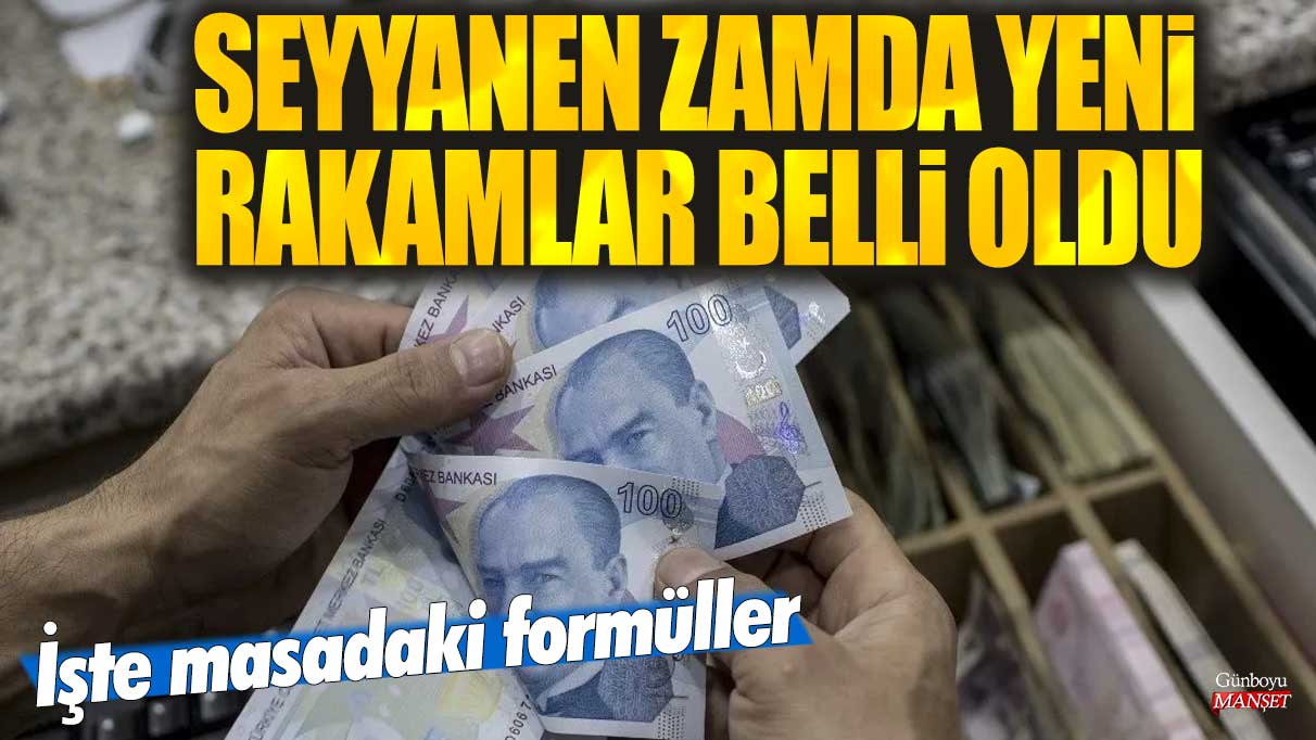 Seyyanen zamda yeni rakamlar belli oldu! İşte masadaki formüller