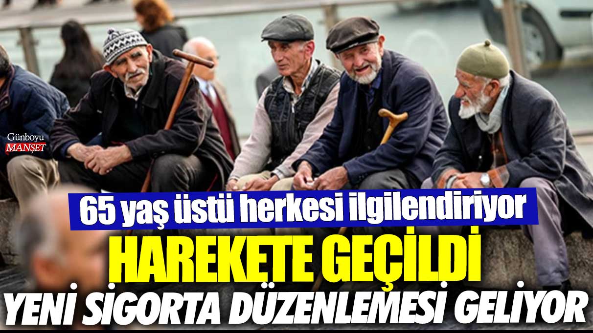 65 yaş üstü herkesi ilgilendiriyor! Harekete geçildi yeni sigorta düzenlemesi geliyor