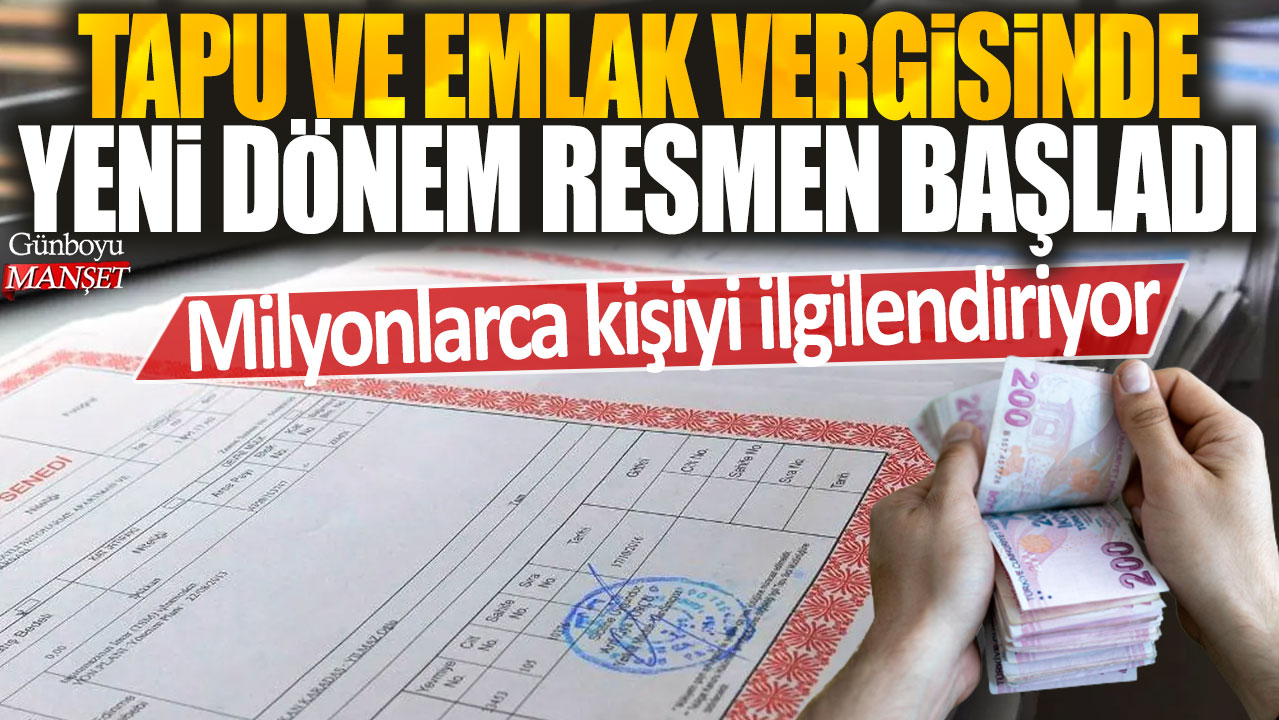 Tapu ve emlak vergisinde yeni dönem resmen başladı: Milyonlarca kişiyi ilgilendiriyor