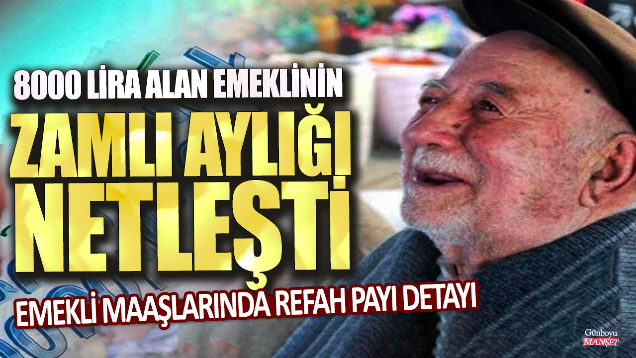 Emekli maaşlarında refah payı detayı! 8000 lira alan emeklinin zamlı aylığı netleşti