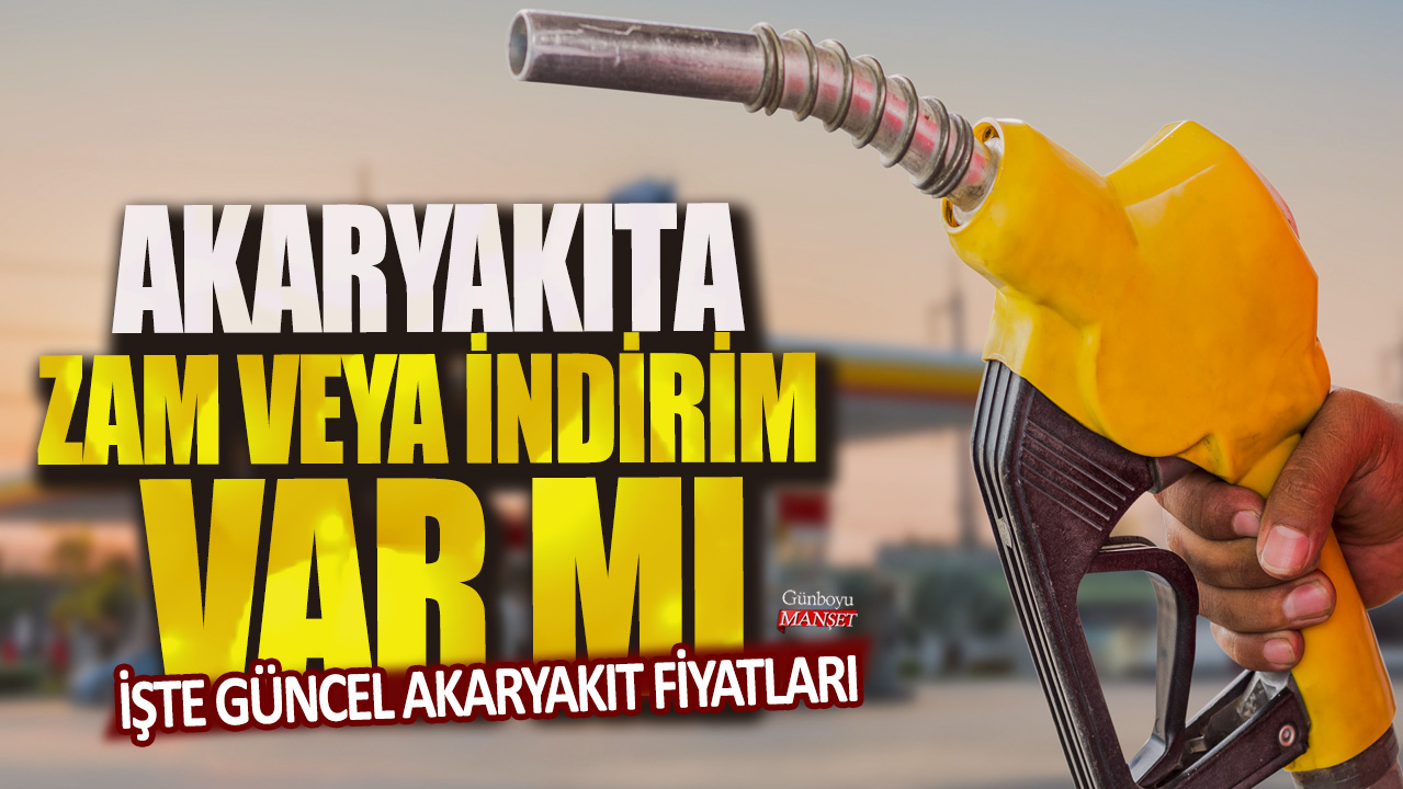 Akaryakıta zam veya indirim var mı? İşte güncel akaryakıt fiyatları