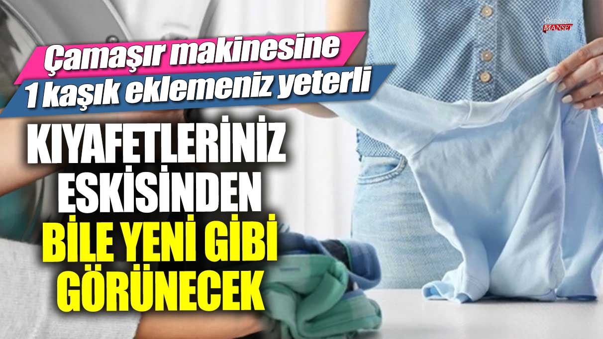 Çamaşır makinesine 1 kaşık eklemeniz yeterli! Kıyafetleriniz eskisinden bile yeni gibi görünecek