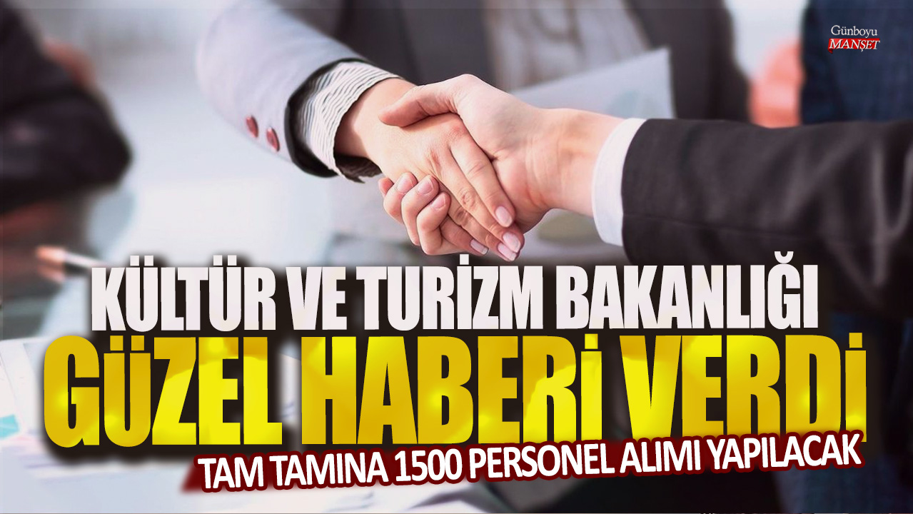 Kültür ve Turizm Bakanlığı güzel haberi verdi! Tam tamına 1500 personel alımı yapılacak