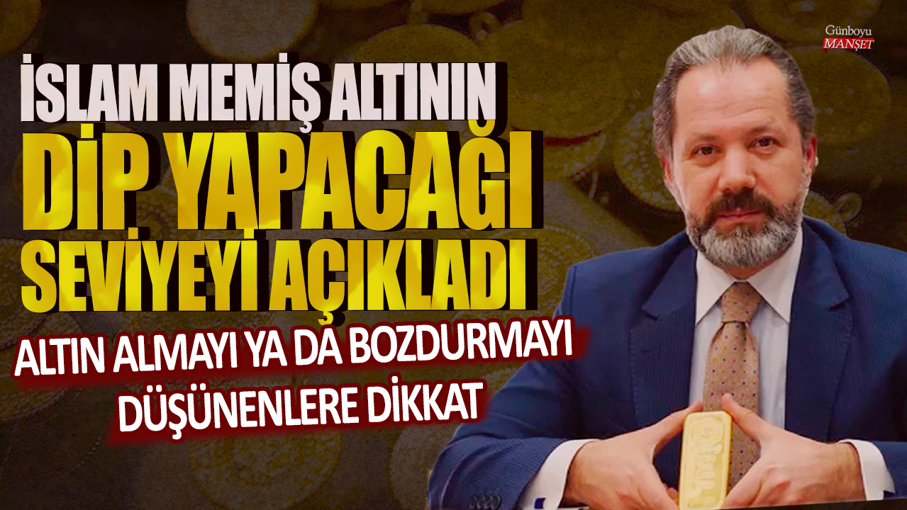 Altın almayı ya da bozdurmayı düşünenlere dikkat: İslam Memiş altının dip yapacağı seviyeyi açıkladı