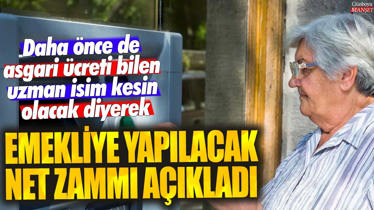 Daha önce de asgari ücreti bilen uzman isim kesin olacak diyerek emekliye yapılacak net zammı açıkladı