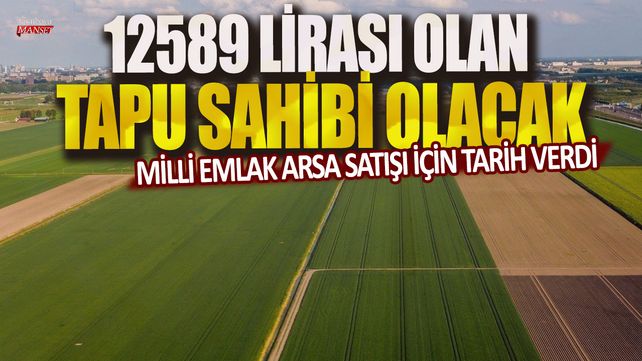 12589 lirası olan tapu sahibi olacak: Milli Emlak arsa satışı için tarih verdi