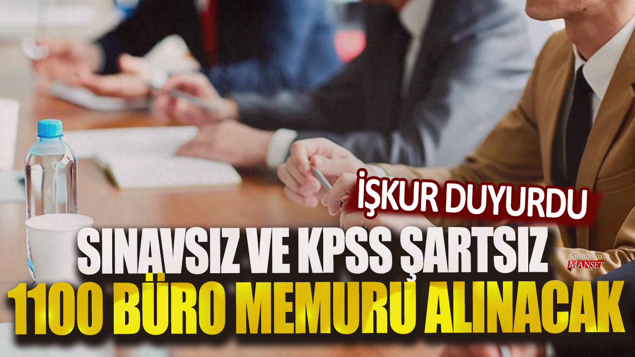 İŞKUR duyurdu: Sınavsız ve KPSS şartsız 1100 Büro Memur alınacak