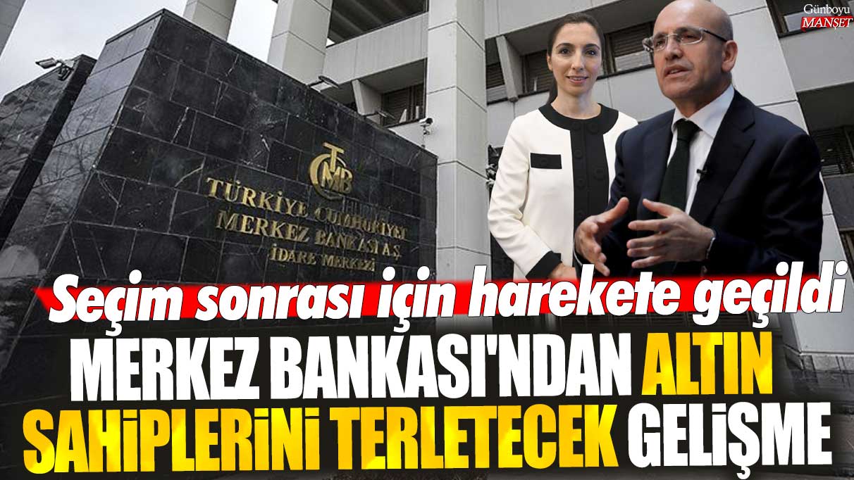 Merkez Bankası'ndan altın sahiplerini terletecek gelişme: Seçim sonrası için harekete geçildi