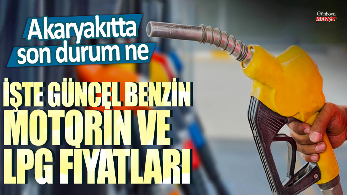 Akaryakıtta son durum: İşte güncel benzin, motorin ve LPG fiyatları